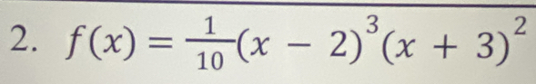 f(x)= 1/10 (x-2)^3(x+3)^2