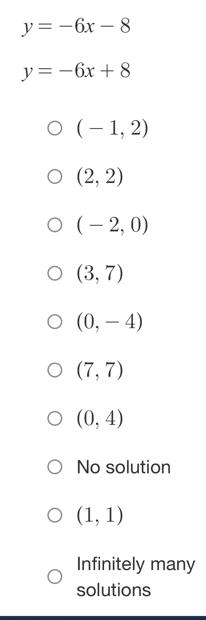 y=-6x-8
y=-6x+8
(-1,2)
(2,2)
(-2,0)
(3,7)
(0,-4)
(7,7)
(0,4)
No solution
(1,1)
Infinitely many
solutions