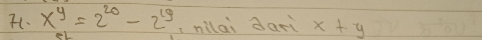 x^y=2^(20)-2^(19)
nilai darì x+y