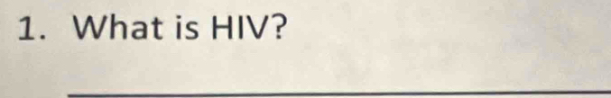 What is HIV? 
_