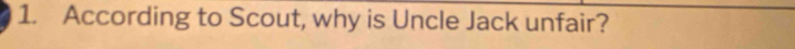 According to Scout, why is Uncle Jack unfair?