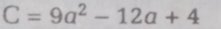 C=9a^2-12a+4