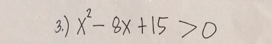 ) x^2-8x+15>0