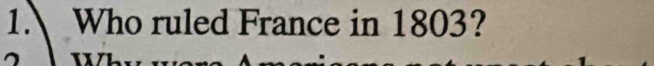 Who ruled France in 1803? 
I