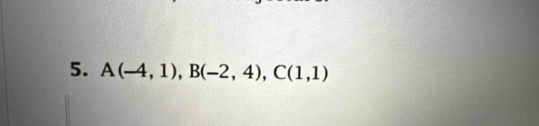 A(-4,1), B(-2,4), C(1,1)