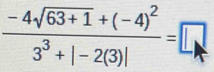 frac -4sqrt(63+1)+(-4)^23^3+|-2(3)|=□