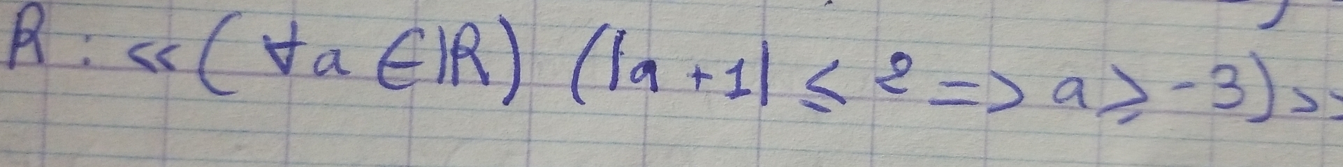 R: csc (forall a∈ R)(|a+1|≤ 2
a≥slant -3)>y