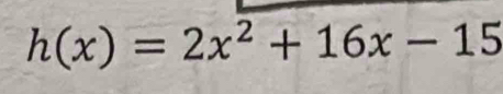 h(x)=2x^2+16x-15