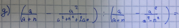 ( a/a+n - a^2/a^2+n^2+2an ):( a/a+n - a^2/a^2-n^2 )=