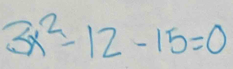 3x^2-12-15=0