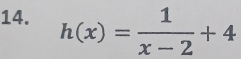 h(x)= 1/x-2 +4