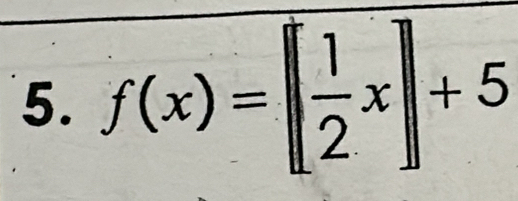 f(x)=[ 1/2 x]+5