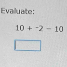 Evaluate:
10+^-2-10