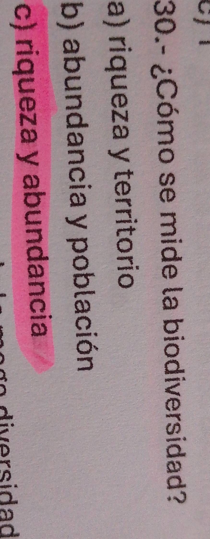 30.- ¿Cómo se mide la biodiversidad?
a) riqueza y territorio
b) abundancia y población
c) riqueza y abundancia
iersidad