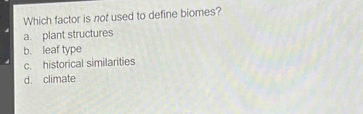 Solved: Which factor is not used to define biomes? a. plant structures ...