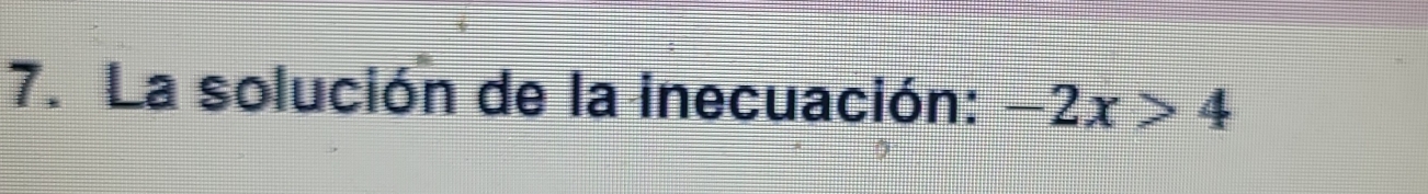 La solución de la inecuación: -2x>4