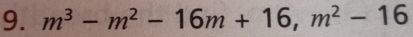 m^3-m^2-16m+16, m^2-16