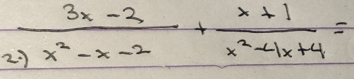 2. (3x-2)/x^2-x-2 + (x+1)/x^2-4x+4 =