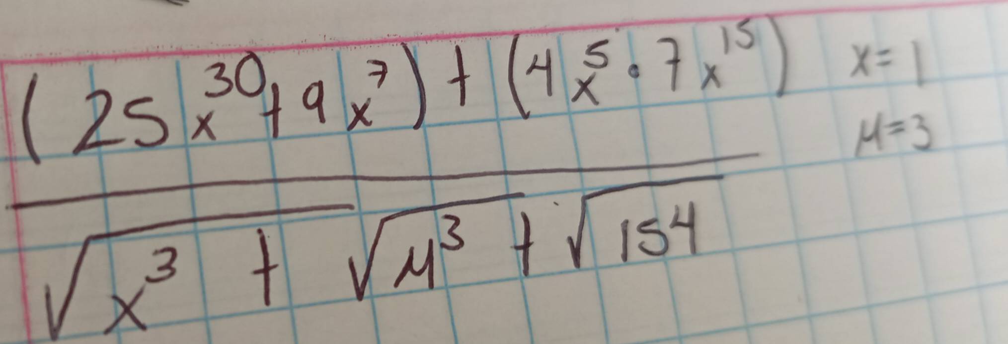 frac (25x^(30)+9x^3)+(4x^5+7x^(15)) sqrt(4^3sqrt x^3+sqrt 4^3)+sqrt(154)