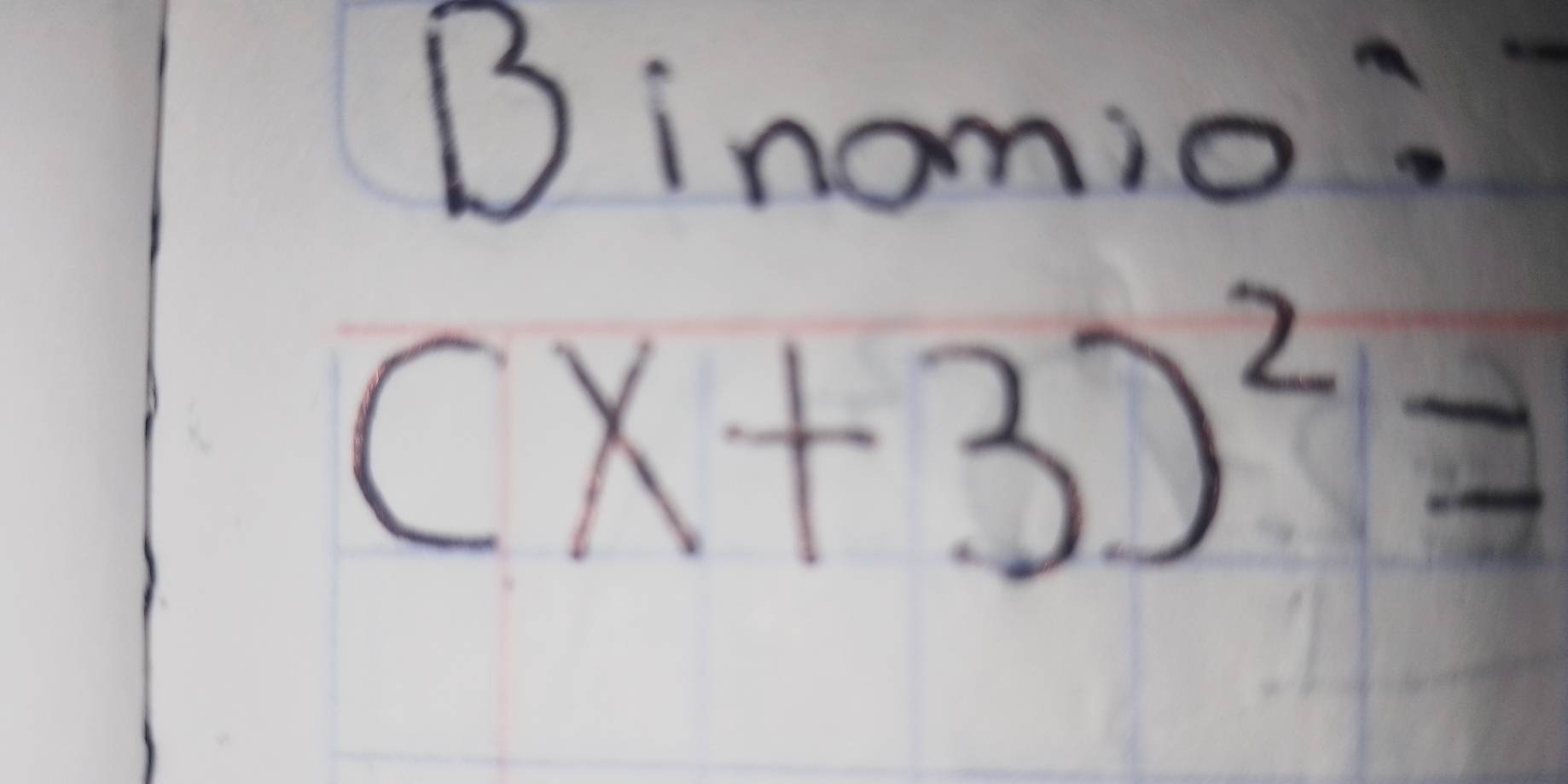 Binomio?
(x+3)^2=