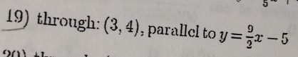 through: (3,4) , parallel to y= 9/2 x-5