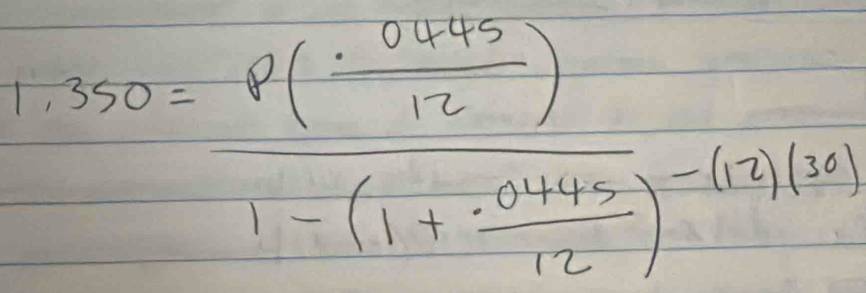 350=frac p( (.0445)/12 )1-(1+ (.0165)/12 )^-650)