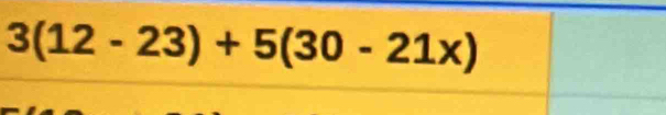 3(12-23)+5(30-21x)