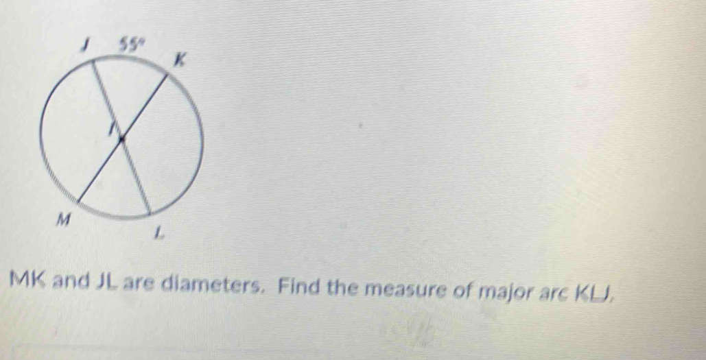 MK and JL are diameters. Find the measure of major arc KLJ.