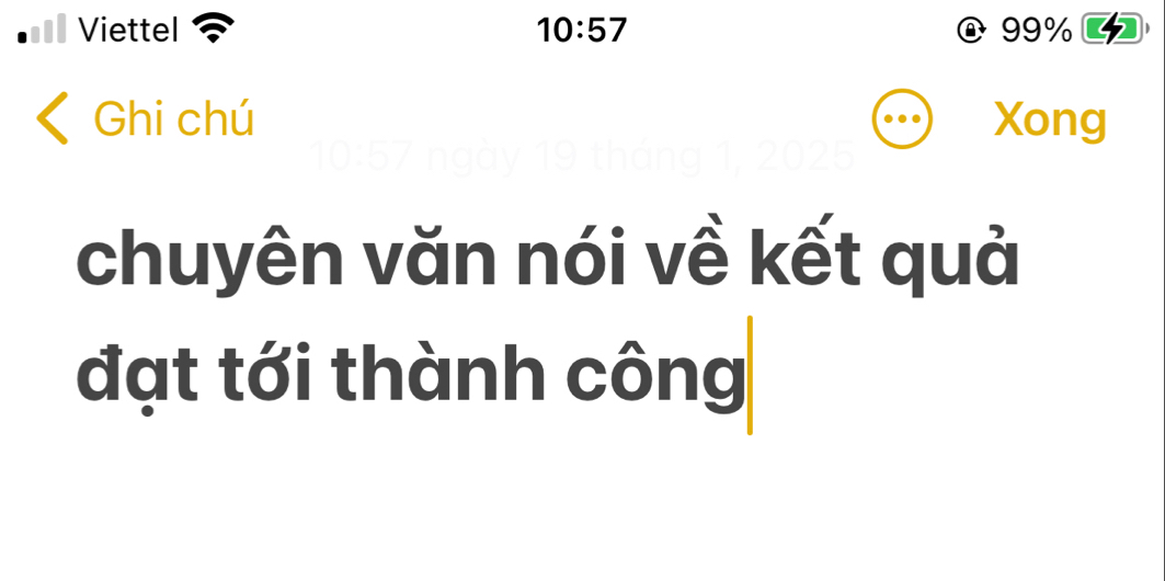 Viettel 10:57 99%
Ghi chú Xong
103
chuyên văn nói về kết quả 
đạt tới thành công