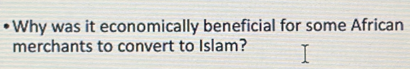 Why was it economically beneficial for some African 
merchants to convert to Islam?