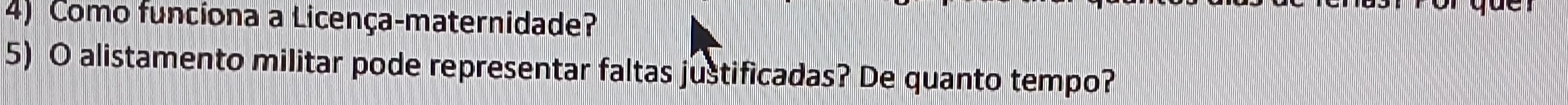 Como funciona a Licença-maternidade? 
5) O alistamento militar pode representar faltas justificadas? De quanto tempo?