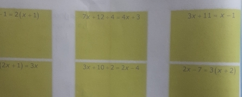 7x+12/ 4=4x+3 3x+11=x-1
3x+10+2=2x-4 2x-7=3(x+2)