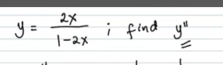 y= 2x/1-2x  i find y''