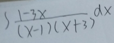 ∈t  (1-3x)/(x-1)(x+3) dx