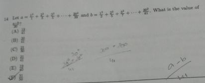 Let a= 1^2/1 + 2^2/3 + 2^2/5 +·s + 20^2/30  and b= 1^2/3 + 2^2/5 + 3^2/7 +·s + 20^2/41 . What is the value of
50^(27)
(A) If
(B) 2|3|
(C) overline SD
(D)  21/41 
(E)  13/40 
 31/50 