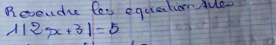 Beoudre fes equation Auee
1|2x+3|=5