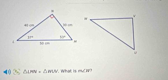 △ LMN=△ WUV. What is m∠ W ?
