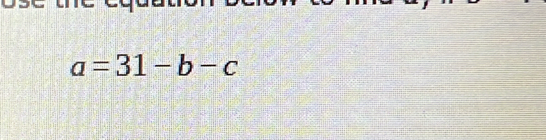 a=31-b-c