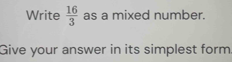 Write  16/3  as a mixed number. 
Give your answer in its simplest form