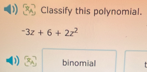 Classify this polynomial.
-3z+6+2z^2
binomial