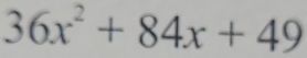 36x^2+84x+49