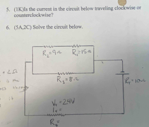 (1K)Is the current in the circuit below traveling clockwise or 
counterclockwise? 
6. (5A,2C) Solve the circuit below.