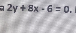 a 2y+8x-6=0.