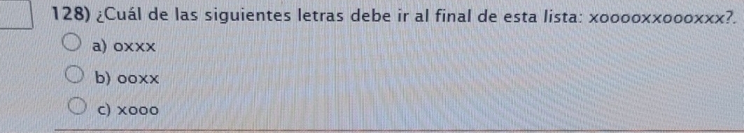 Resuelto:¿Cuál de las siguientes letras debe ir al final de esta lista ...