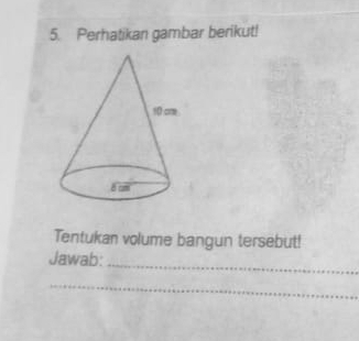 Perhatikan gambar berikut! 
Tentukan volume bangun tersebut! 
Jawab: 
_ 
_