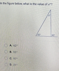 In the figure below, what is the value of x° ?
A. 62°
B. 93°
c. 97°
D. 311