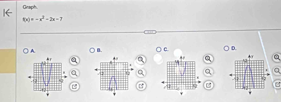 Graph.
f(x)=-x^2-2x-7
A. 
B. 
C. 
D. 

a