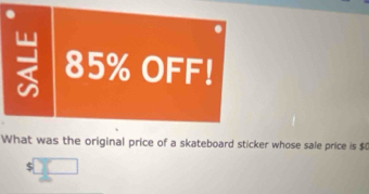 85% OFF! 
What was the original price of a skateboard sticker whose sale price is $
$