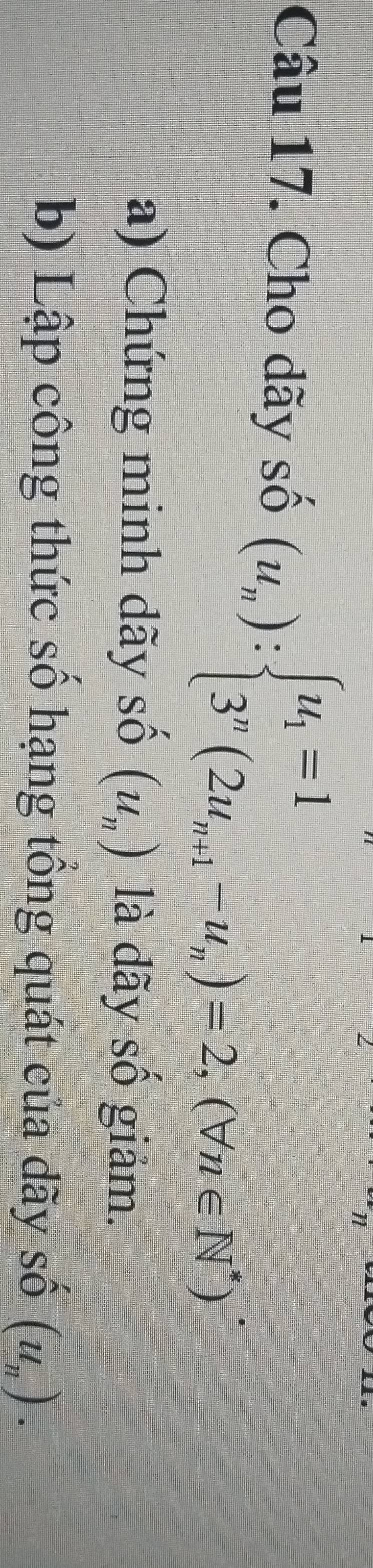 Cho dãy số delta (u_n):beginarrayl u_1=1 3^n(2u_n+1-u_n)=2,(forall n∈ N^*)endarray.. 
a) Chứng minh dãy số (u_n) là dãy số giảm. 
b) Lập công thức số hạng tổng quát của dãy Shat O(u_n).