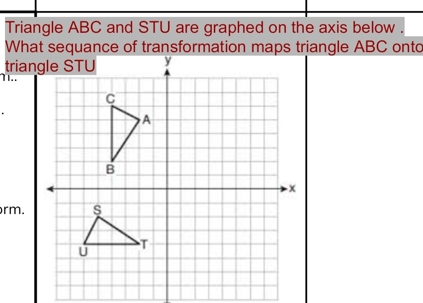 Triangle ABC and STU are graphed on the axis below . 
1 1.. 
rm.